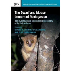 The Dwarf and Mouse Lemurs of Madagascar: Biology, Behavior and Conservation Biogeography of the Cheirogaleidae