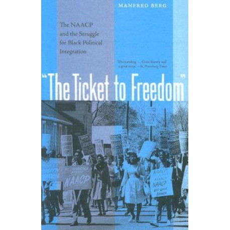 The Ticket to Freedom: The NAACP and the Struggle for Black Political Integration