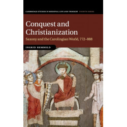 Conquest and Christianization: Saxony and the Carolingian World, 772–888