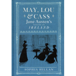 May, Lou and Cass: Jane Austen's Nieces in Ireland