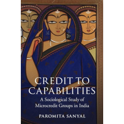 Credit to Capabilities: A Sociological Study of Microcredit Groups in India