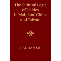 The Cultural Logic of Politics in Mainland China and Taiwan