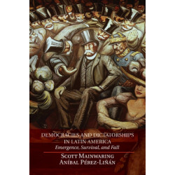 Democracies and Dictatorships in Latin America: Emergence, Survival, and Fall