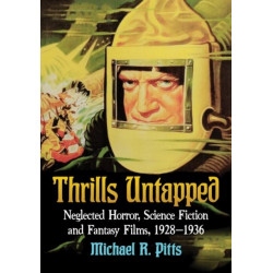Thrills Untapped: Neglected Horror, Science Fiction and Fantasy Films, 1928-1936