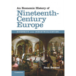An Economic History of Nineteenth-Century Europe: Diversity and Industrialization