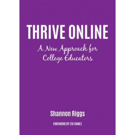 Thrive Online: A New Approach to Building Expertise and Confidence as an Online Educator