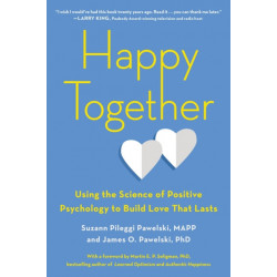 Happy Together: Using the Science of Positive Psychology to Build Love That Lasts