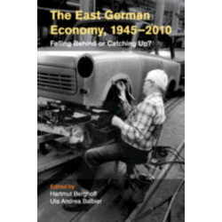 The East German Economy, 1945–2010: Falling Behind or Catching Up?