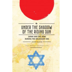 Under the Shadow of the Rising Sun: Japan and the Jews during the Holocaust Era (Lectures from the "Broadcast University" of Israel Army Radio)