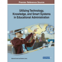 Utilizing Technology, Knowledge, and Smart Systems in Educational Administration
