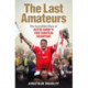 The Last Amateurs: The Incredible Story of Ulster Rugby’s 1999 European Champions