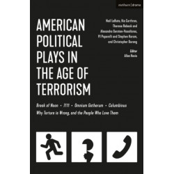American Political Plays in the Age of Terrorism: Break of Noon- 7/11- Omnium Gatherum- Columbinus- Why Torture is Wrong, and the People Who Love Them