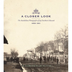 A Closer Look: The Antebellum Photographs of Jay Dearborn Edwards, 1858a€“1861