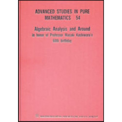 Algebraic Analysis And Around: In Honor Of Professor Masaki Kashiwara's 60th Birthday