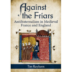 Against the Friars: Antifraternalism in Medieval France and England
