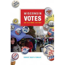 Wisconsin Votes: An Electoral History