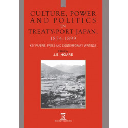Culture, Power and Politics in Treaty-Port Japan, 1854-1899: Key Papers, Press and Contemporary writings