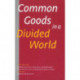 Common Goods in a Divided World