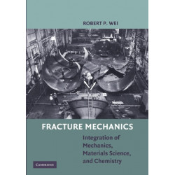 Fracture Mechanics: Integration of Mechanics, Materials Science and Chemistry