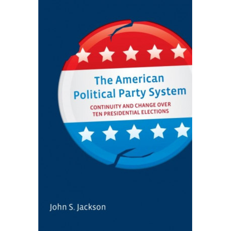 The American Political Party System: Continuity and Change Over Ten Presidential Elections