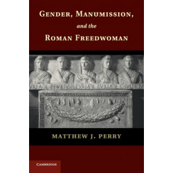 Gender, Manumission, and the Roman Freedwoman