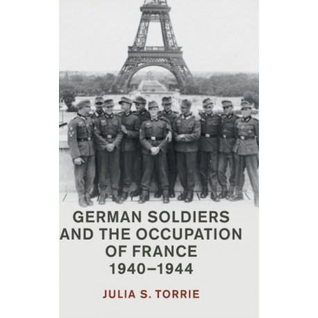 German Soldiers and the Occupation of France, 1940–1944