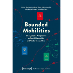 Bounded Mobilities: Ethnographic Perspectives on Social Hierarchies and Global Inequalities