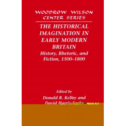 The Historical Imagination in Early Modern Britain: History, Rhetoric, and Fiction, 1500–1800