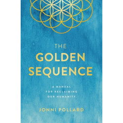 The Golden Sequence: A Manual for Reclaiming Our Humanity