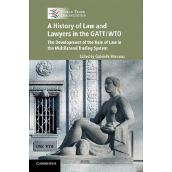 A History of Law and Lawyers in the GATT/WTO: The Development of the Rule of Law in the Multilateral Trading System