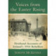 Voices from the Easter Rising: Firsthand Accounts of Ireland's 1916 Rebellion