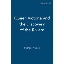 Queen Victoria and the Discovery of the Riviera