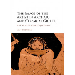 The Image of the Artist in Archaic and Classical Greece: Art, Poetry, and Subjectivity