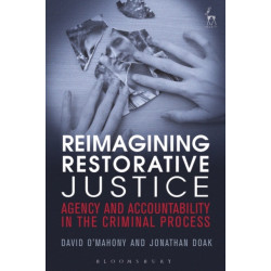Reimagining Restorative Justice: Agency and Accountability in the Criminal Process