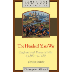 The Hundred Years War: England and France at War c.1300–c.1450