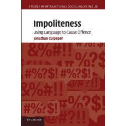 Impoliteness: Using Language to Cause Offence