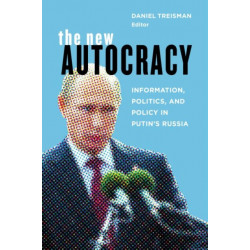 The New Autocracy: Information, Politics, and Policy in Putin's Russia
