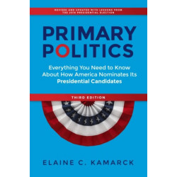 Primary Politics: Everything You Need to Know about How America Nominates Its Presidential Candidates