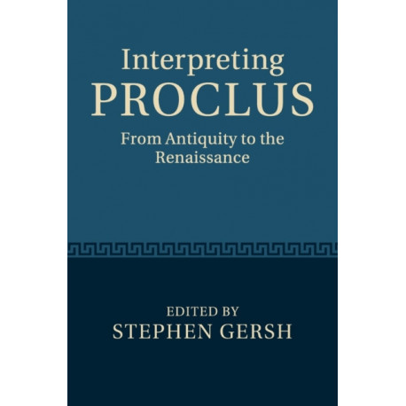 Interpreting Proclus: From Antiquity to the Renaissance