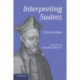 Interpreting Suarez: Critical Essays