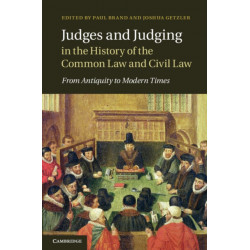 Judges and Judging in the History of the Common Law and Civil Law: From Antiquity to Modern Times