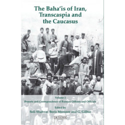 The Baha'is of Iran, Transcaspia and the Caucasus: v. 2: Reports and Correspondence of Russian Officials