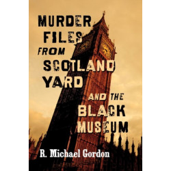 Murder Files from Scotland Yard and the Black Museum