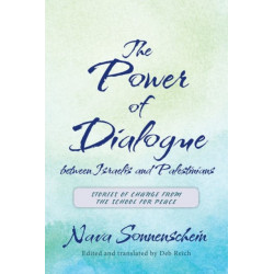 The Power of Dialogue Between Israelis and Palestinians: Stories of Change from the School for Peace