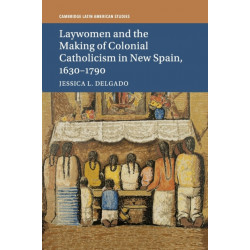 Laywomen and the Making of Colonial Catholicism in New Spain, 1630–1790