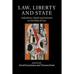 Law, Liberty and State: Oakeshott, Hayek and Schmitt on the Rule of Law