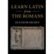 Learn Latin from the Romans: A Complete Introductory Course Using Textbooks from the Roman Empire
