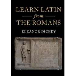 Learn Latin from the Romans: A Complete Introductory Course Using Textbooks from the Roman Empire