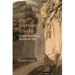 The Imprisoned Traveler: Joseph Forsyth and Napoleon's Italy
