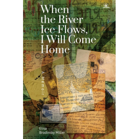 When the River Ice Flows, I Will Come Home: A Memoir